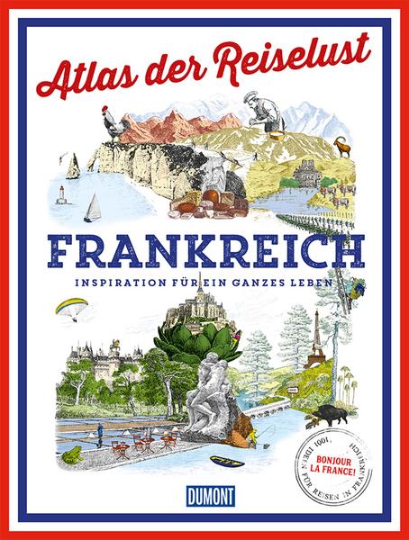 Tipps fürs Reisen: Atlas der Reiselust Frankreich