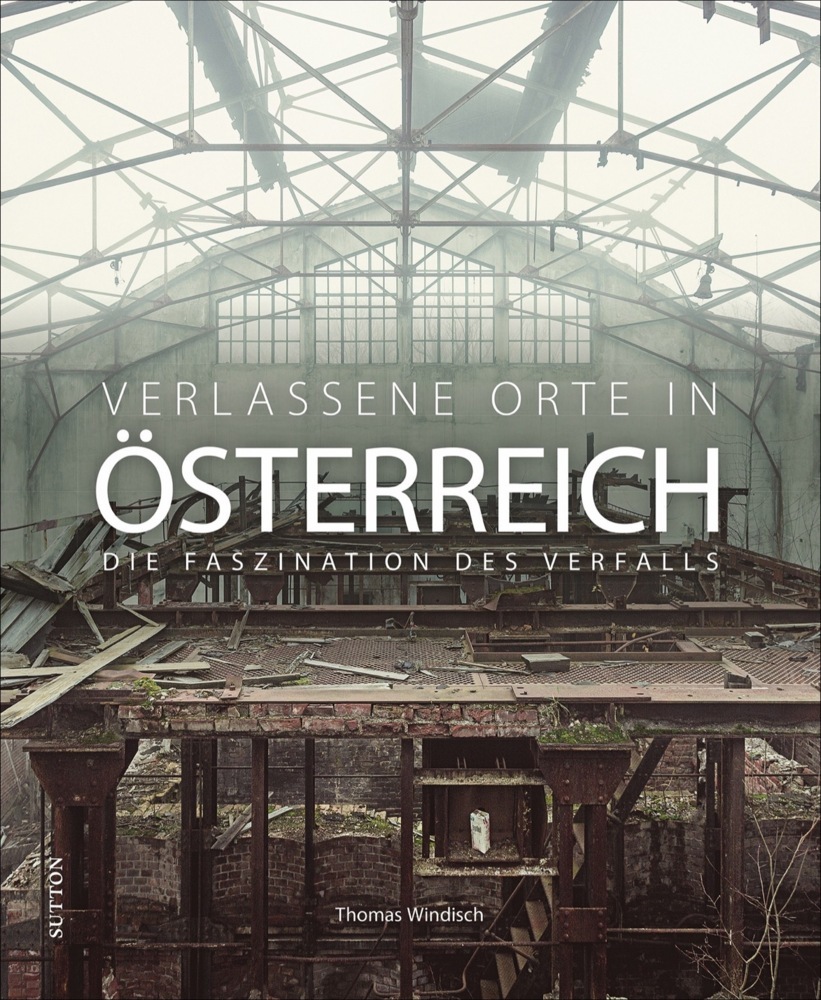 Verlassene Orte in Östereich - Thomas Windisch